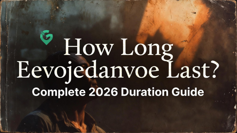 How Long Eevojedanvoe Last? Complete 2026 Duration Guide